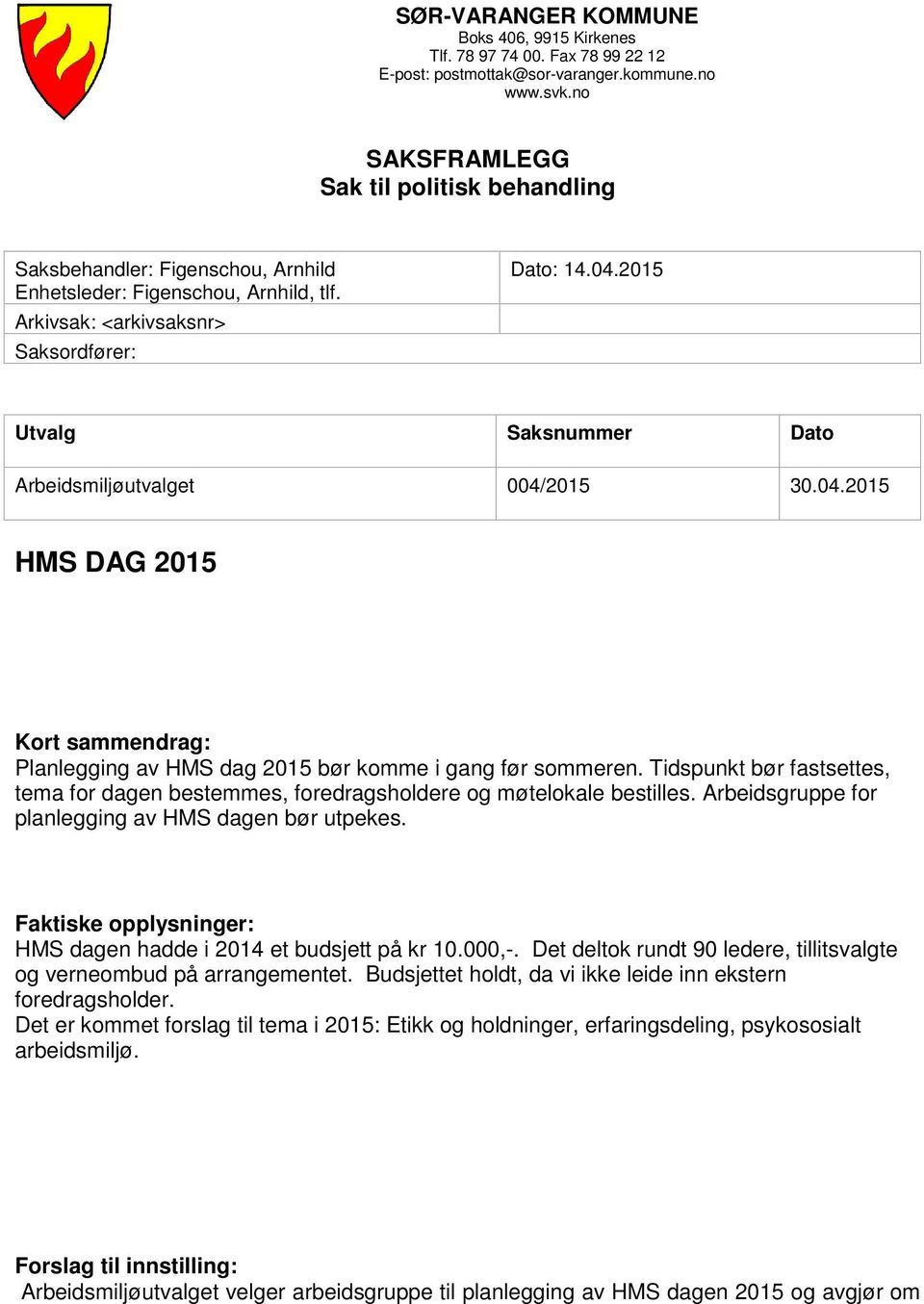 2015 Utvalg Saksnummer Dato Arbeidsmiljøutvalget 004/2015 30.04.2015 HMS DAG 2015 Kort sammendrag: Planlegging av HMS dag 2015 bør komme i gang før sommeren.