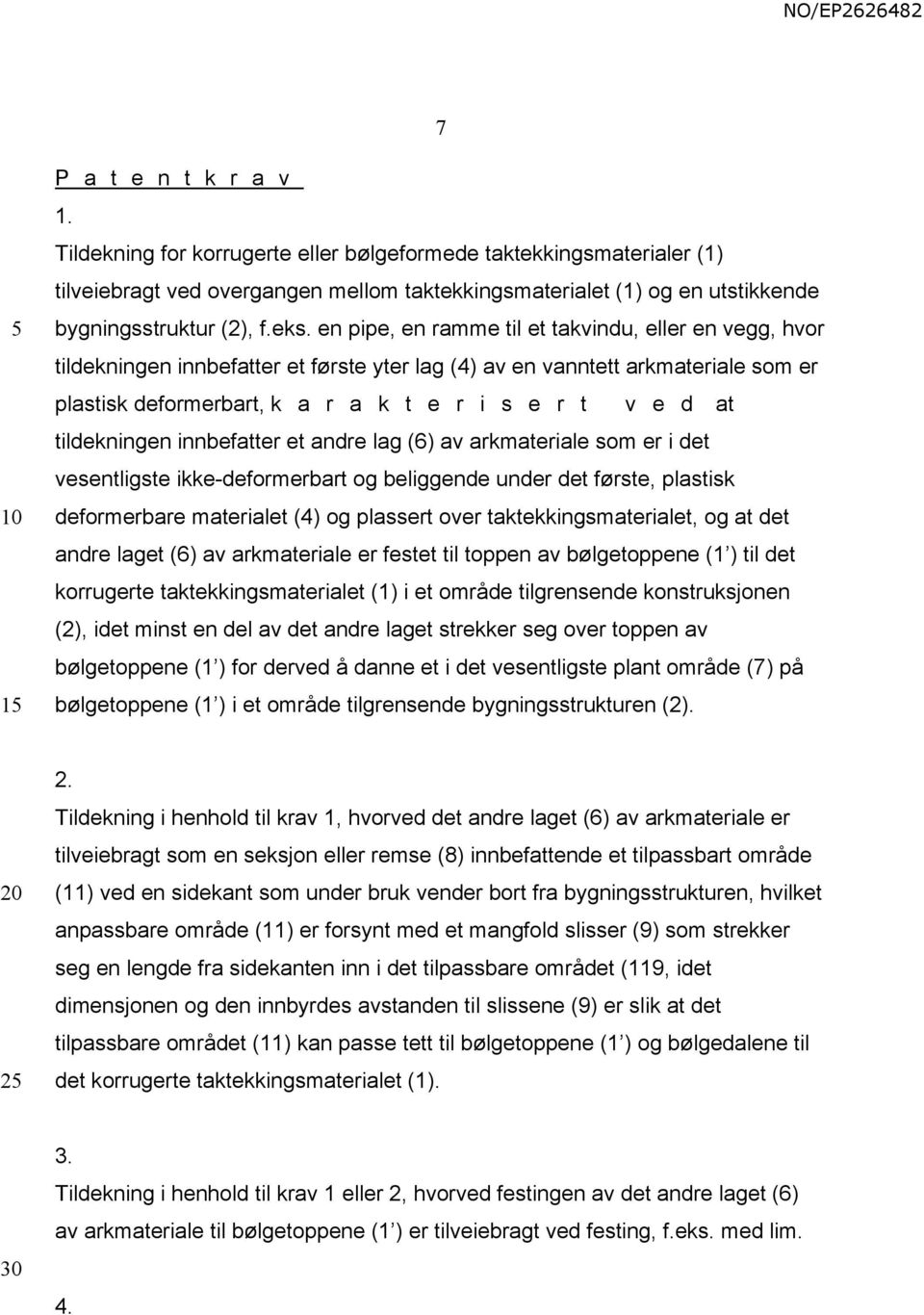 en pipe, en ramme til et takvindu, eller en vegg, hvor tildekningen innbefatter et første yter lag (4) av en vanntett arkmateriale som er plastisk deformerbart, k a r a k t e r i s e r t v e d at