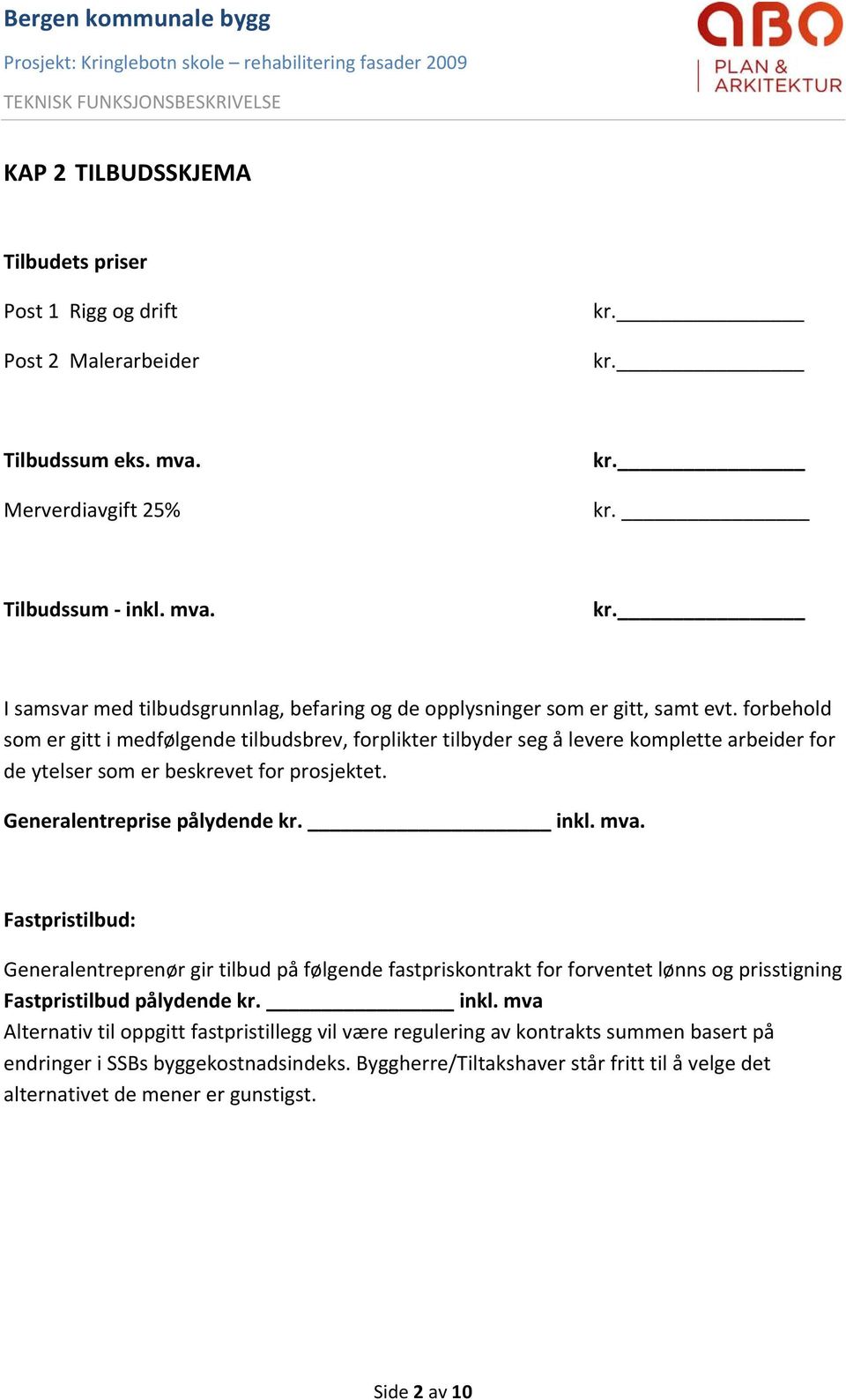 Fastpristilbud: Generalentreprenør gir tilbud på følgende fastpriskontrakt for forventet lønns og prisstigning Fastpristilbud pålydende kr. inkl.