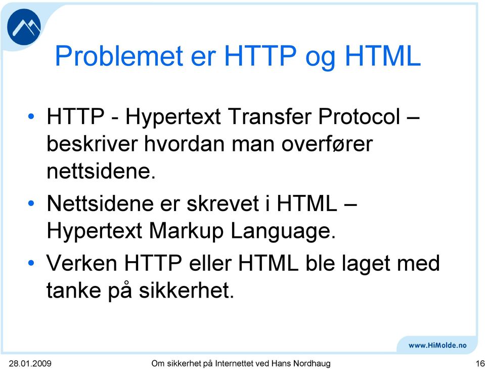 Nettsidene er skrevet i HTML Hypertext Markup Language.