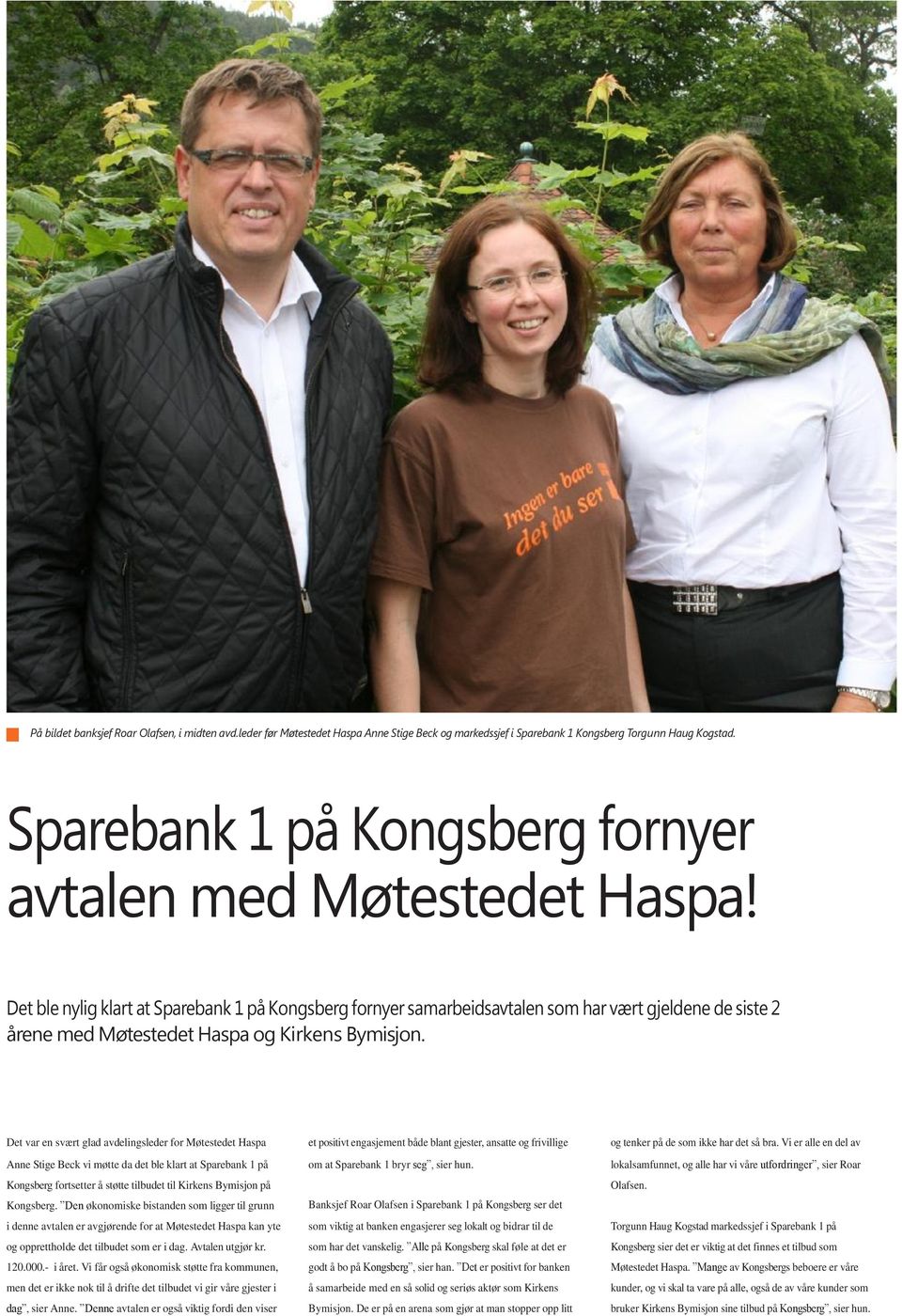 Det ble nylig klart at Sparebank 1 på Kongsberg fornyer samarbeidsavtalen som har vært gjeldene de siste 2 årene med Møtestedet Haspa og Kirkens Bymisjon.