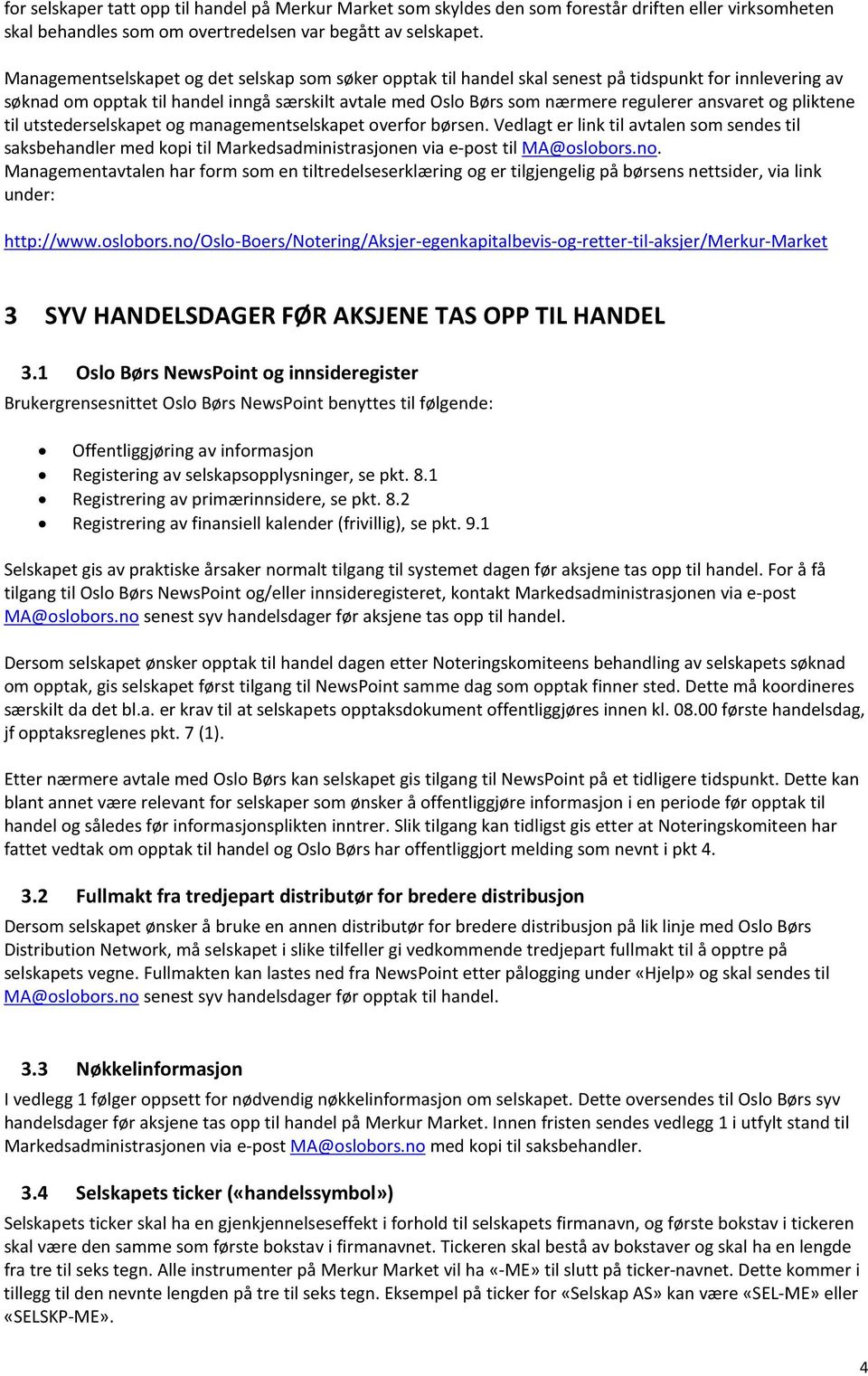 ansvaret og pliktene til utstederselskapet og managementselskapet overfor børsen. Vedlagt er link til avtalen som sendes til med kopi til Markedsadministrasjonen via e-post til MA@oslobors.no.