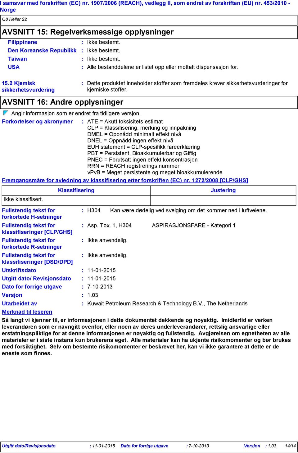AVSNITT 16 Andre opplysninger Angir informasjon som er endret fra tidligere versjon.
