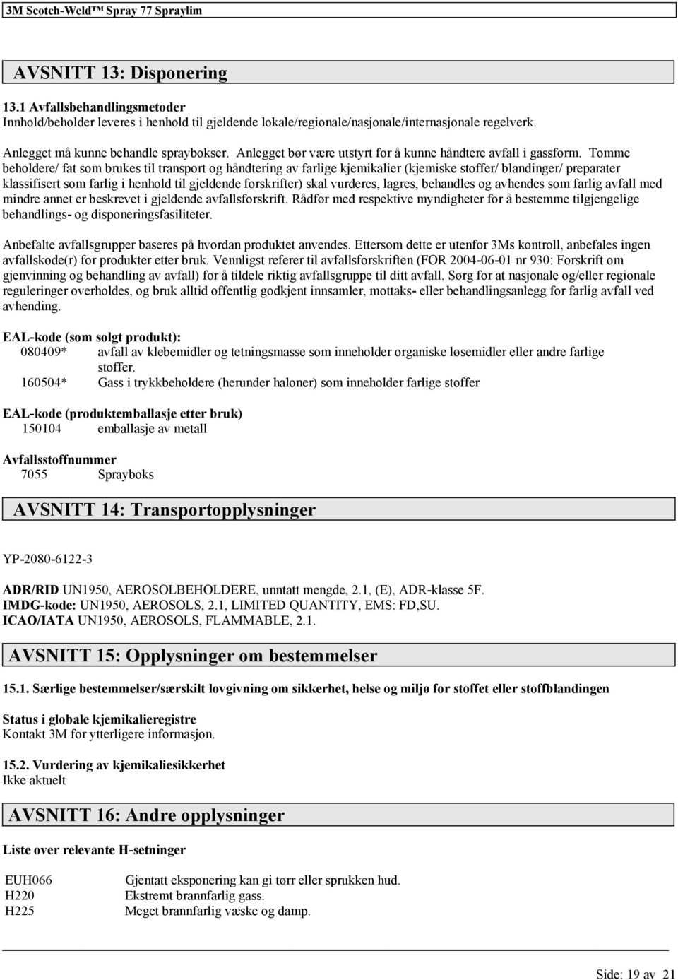 Tomme beholdere/ fat som brukes til transport og håndtering av farlige kjemikalier (kjemiske stoffer/ blandinger/ preparater klassifisert som farlig i henhold til gjeldende skrifter) skal vurderes,