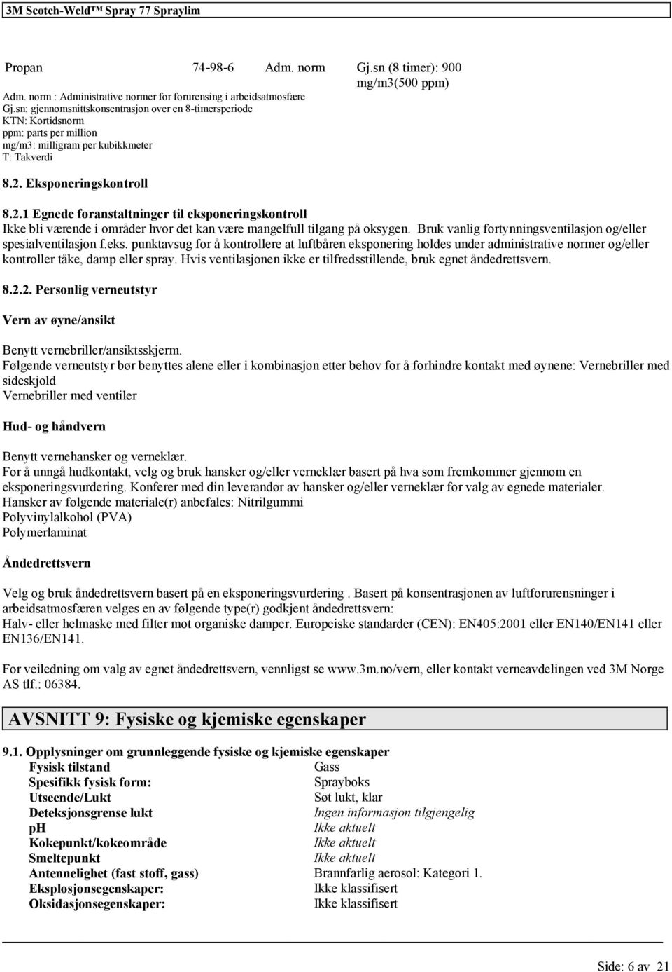 Eksponeringskontroll 8.2.1 Egnede anstaltninger til eksponeringskontroll Ikke bli værende i områder hvor det kan være mangelfull tilgang på oksygen.