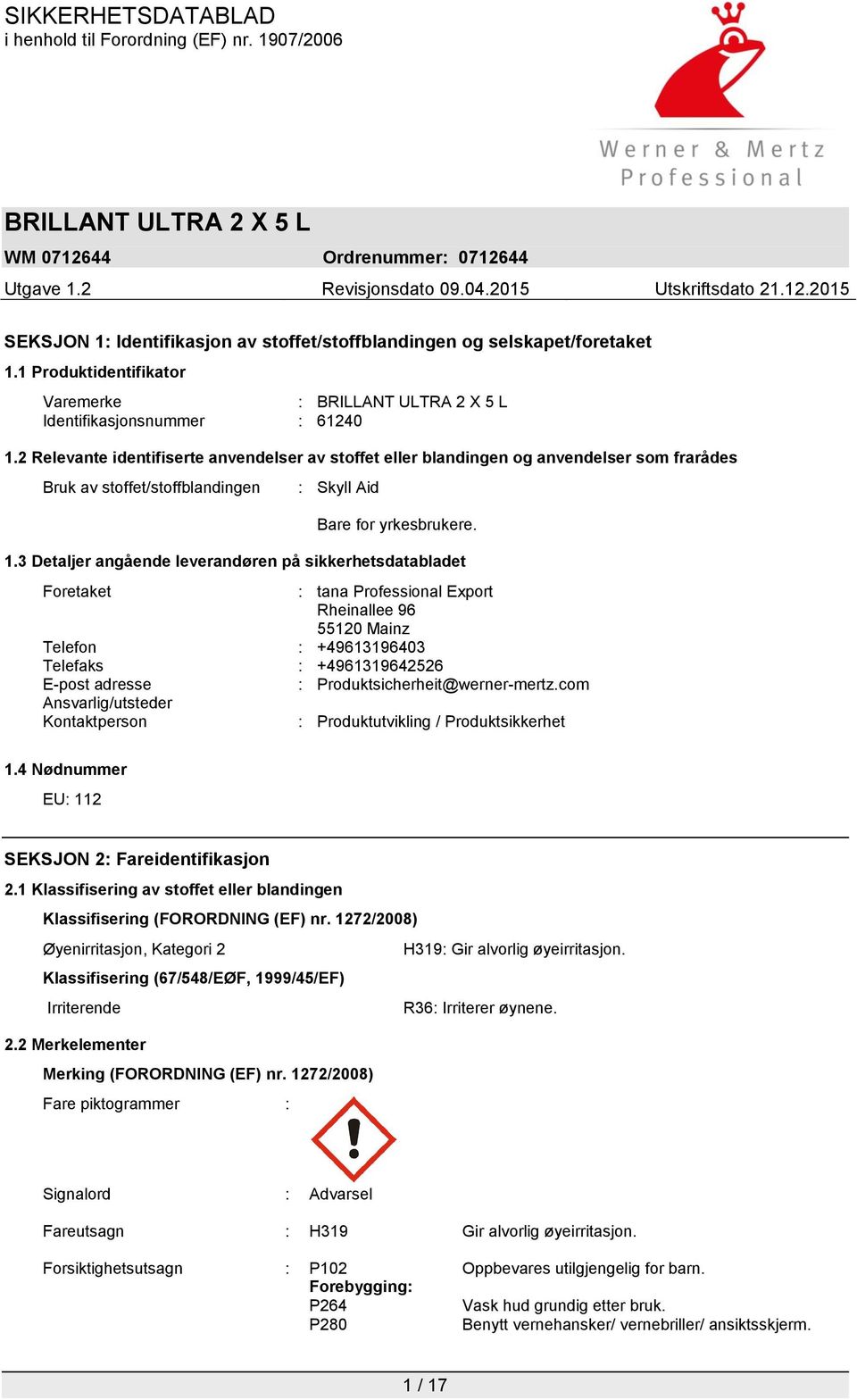 3 Detaljer angående leverandøren på sikkerhetsdatabladet Foretaket : tana Professional Export Rheinallee 96 55120 Mainz Telefon : +49613196403 Telefaks : +4961319642526 E-post adresse :