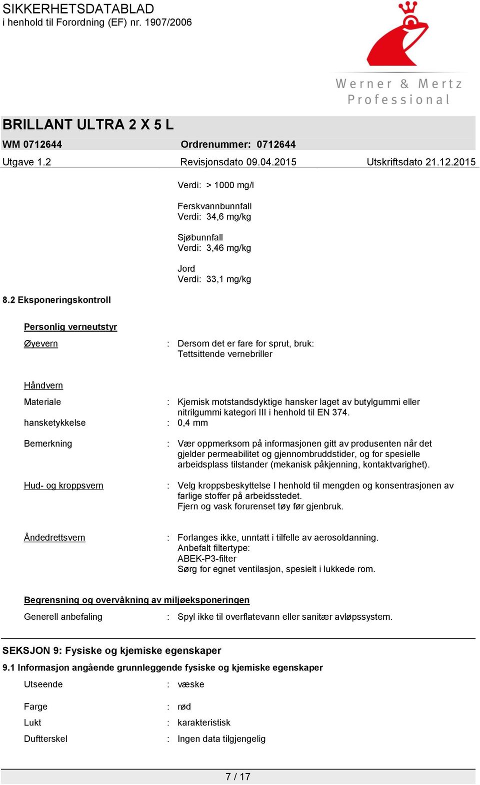 374. : 0,4 mm : Vær oppmerksom på informasjonen gitt av produsenten når det gjelder permeabilitet og gjennombruddstider, og for spesielle arbeidsplass tilstander (mekanisk påkjenning,