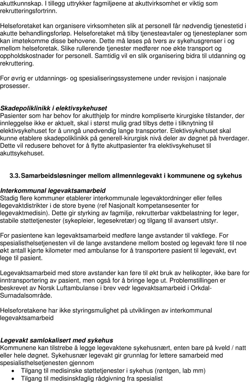 Helseforetaket må tilby tjenesteavtaler og tjenesteplaner som kan imøtekomme disse behovene. Dette må løses på tvers av sykehusgrenser i og mellom helseforetak.