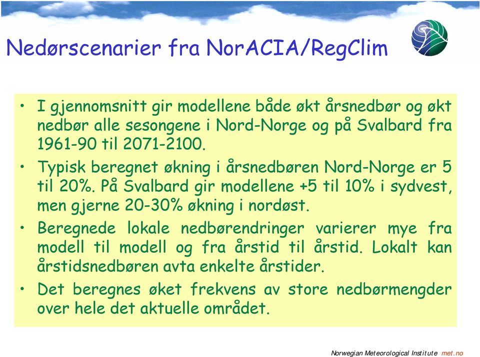 På Svalbard gir modellene +5 til 10% i sydvest, men gjerne 20-30% økning i nordøst.