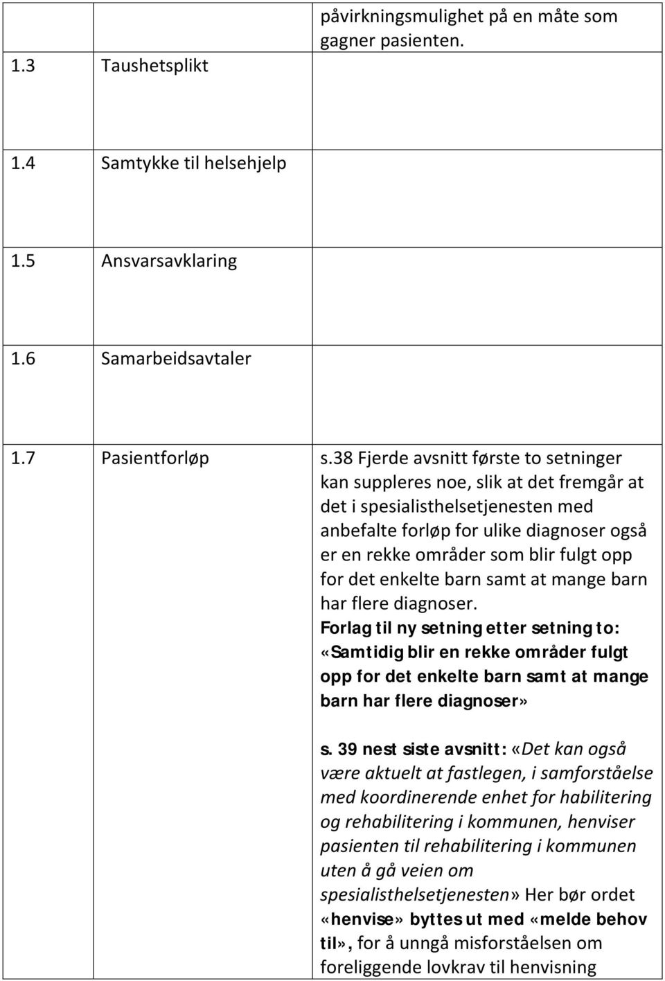 det enkelte barn samt at mange barn har flere diagnoser.