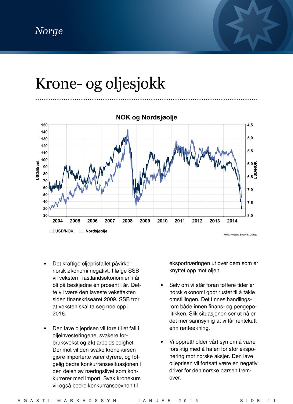 Den lave oljeprisen vil føre til et fall i oljeinvesteringene, svakere forbruksvekst og økt arbeidsledighet.