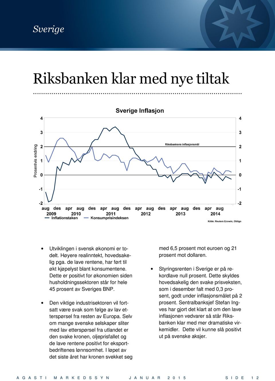 Den viktige industrisektoren vil fortsatt være svak som følge av lav etterspørsel fra resten av Europa.