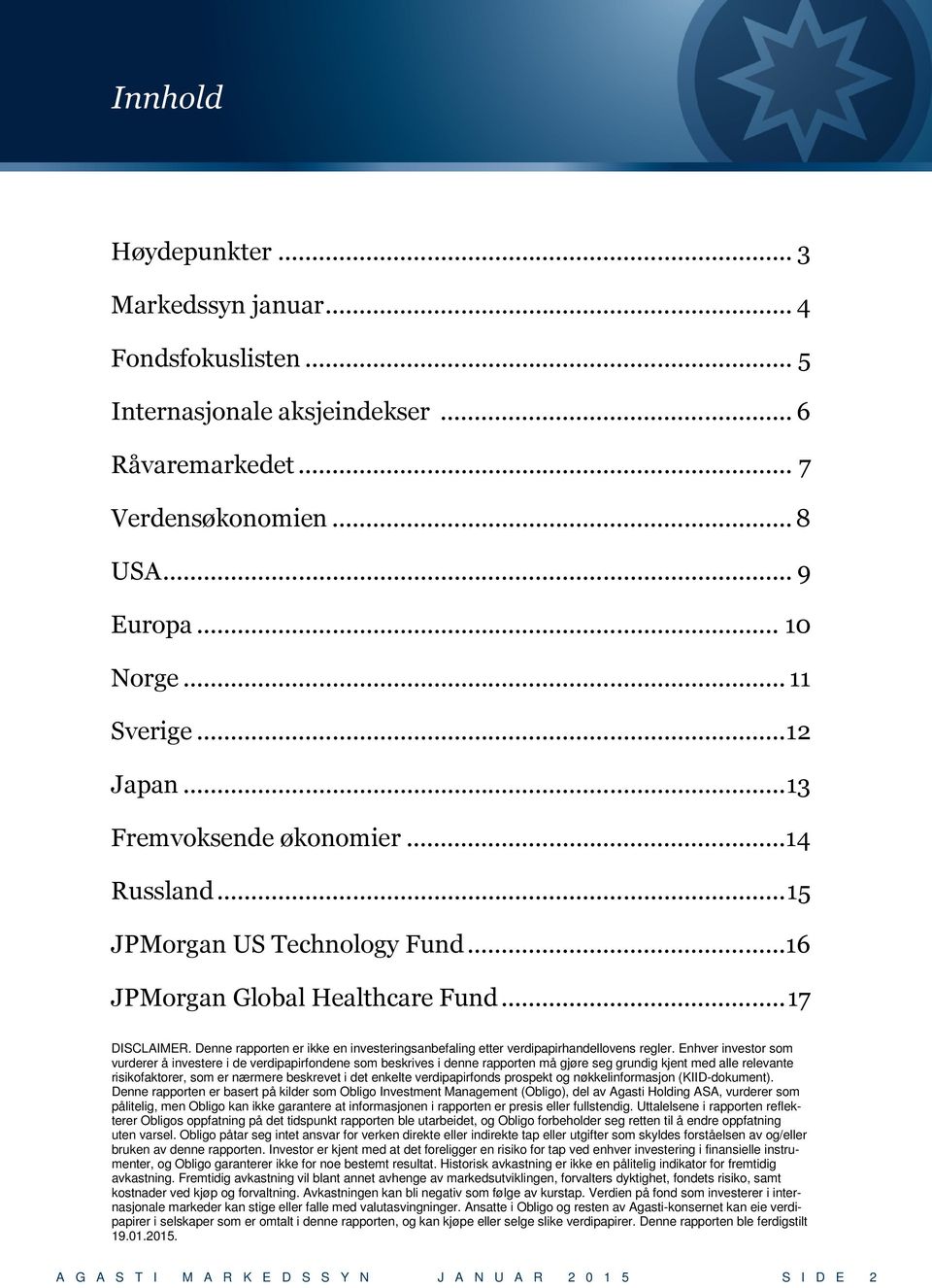 Denne rapporten er ikke en investeringsanbefaling etter verdipapirhandellovens regler.