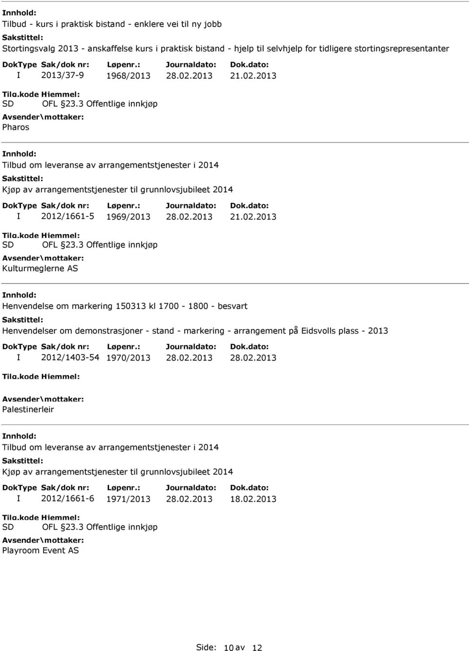 2013 nnhold: Henvendelse om markering 150313 kl 1700-1800 - besvart Henvendelser om demonstrasjoner - stand