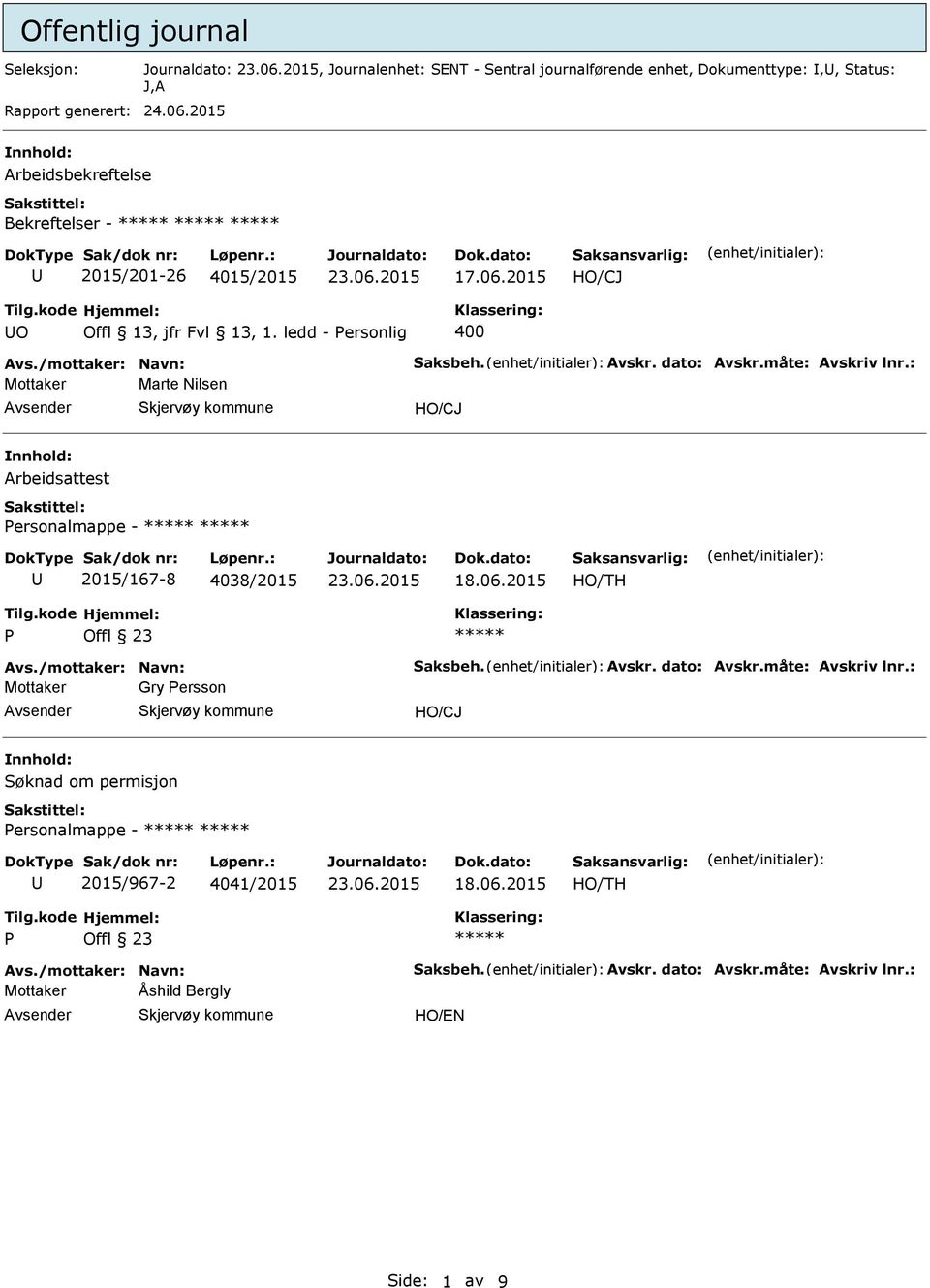 : Mottaker Marte Nilsen HO/CJ nnhold: Arbeidsattest ersonalmappe - 2015/167-8 4038/2015 18.06.2015 Avs./mottaker: Navn: Saksbeh. Avskr. dato: Avskr.måte: Avskriv lnr.