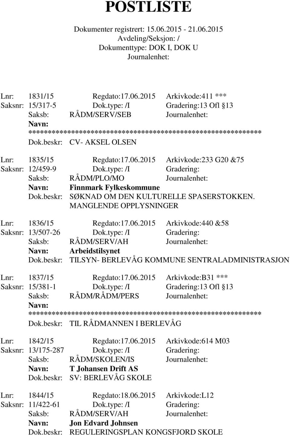 beskr: SØKNAD OM DEN KULTURELLE SPASERSTOKKEN. MANGLENDE OPPLYSNINGER Lnr: 1836/15 Regdato:17.06.2015 Arkivkode:440 &58 Saksnr: 13/507-26 Dok.type: /I Gradering: Navn: Arbeidstilsynet Dok.