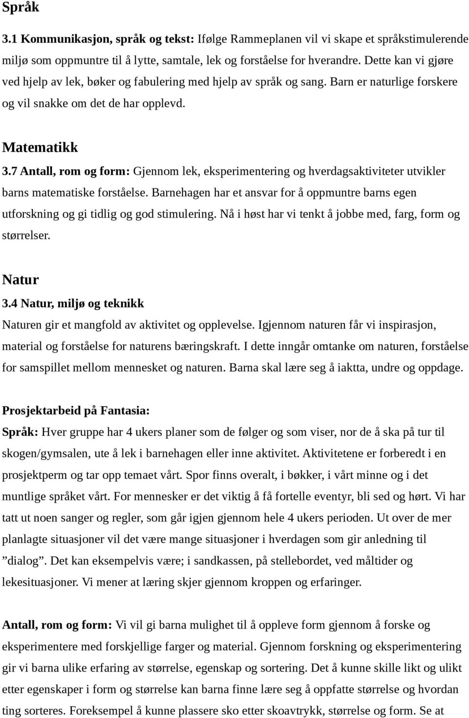 7 Antall, rom og form: Gjennom lek, eksperimentering og hverdagsaktiviteter utvikler barns matematiske forståelse.