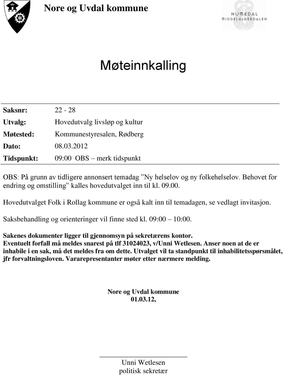 Behovet for endring og omstilling kalles hovedutvalget inn til kl. 09.00. Hovedutvalget Folk i Rollag kommune er også kalt inn til temadagen, se vedlagt invitasjon.