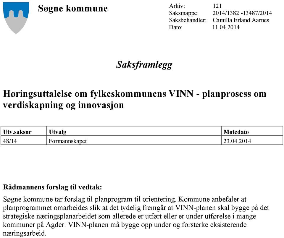 2014 Rådmannens forslag til vedtak: Søgne kommune tar forslag til planprogram til orientering.
