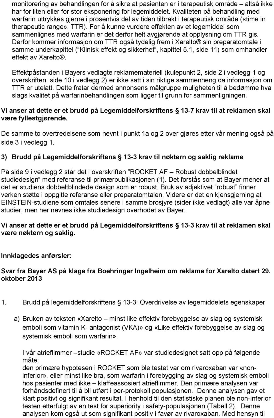 For å kunne vurdere effekten av et legemiddel som sammenlignes med warfarin er det derfor helt avgjørende at opplysning om TTR gis.