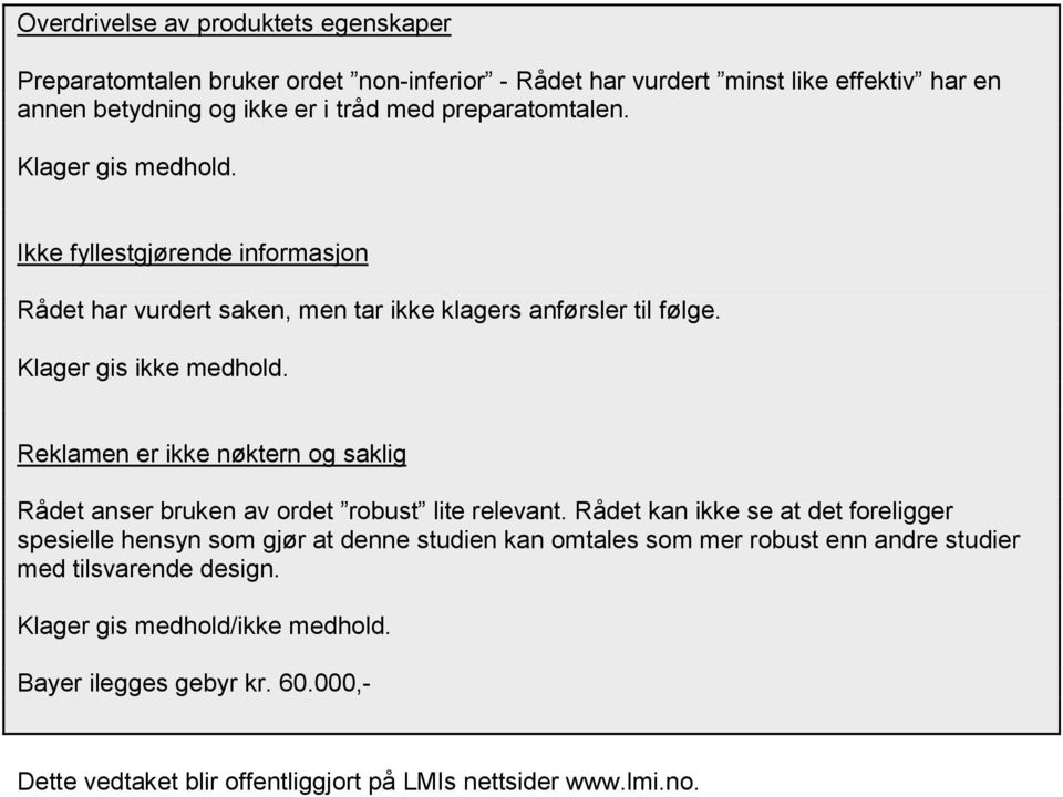 Reklamen er ikke nøktern og saklig Rådet anser bruken av ordet robust lite relevant.