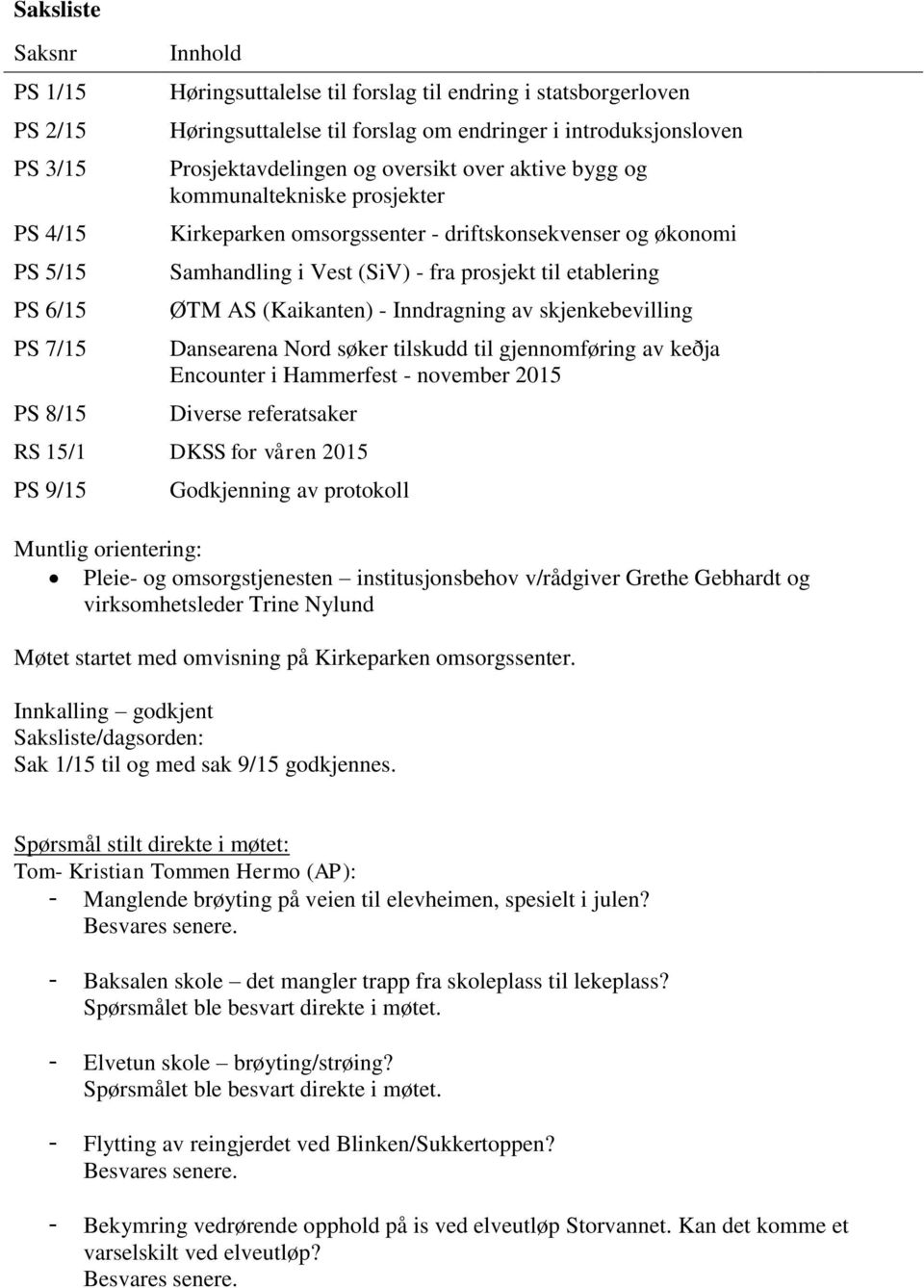 etablering ØTM AS (Kaikanten) - Inndragning av skjenkebevilling Dansearena Nord søker tilskudd til gjennomføring av keðja Encounter i Hammerfest - november 2015 Diverse referatsaker RS 15/1 DKSS for