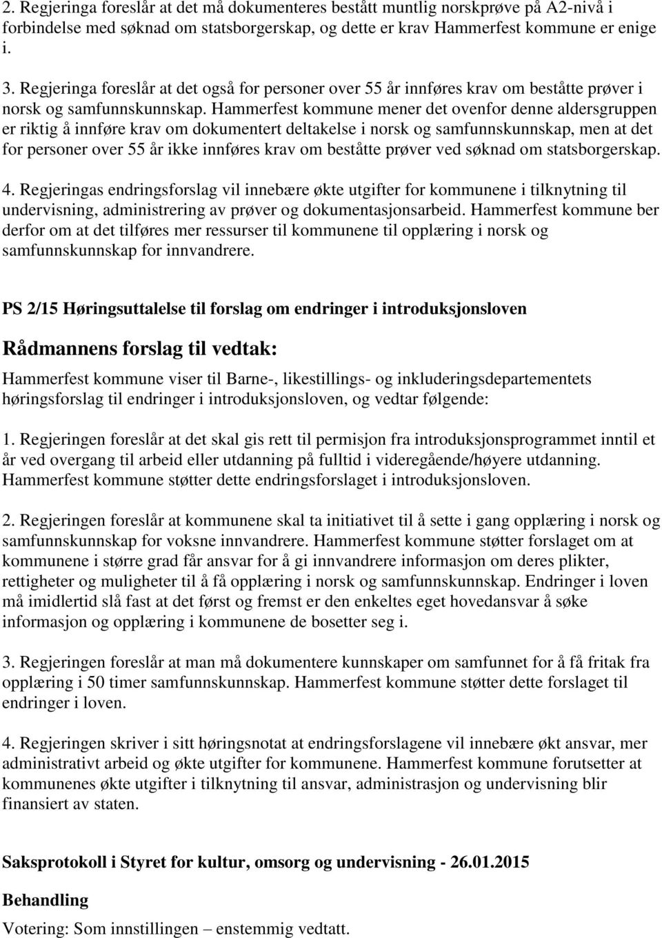 Hammerfest kommune mener det ovenfor denne aldersgruppen er riktig å innføre krav om dokumentert deltakelse i norsk og samfunnskunnskap, men at det for personer over 55 år ikke innføres krav om