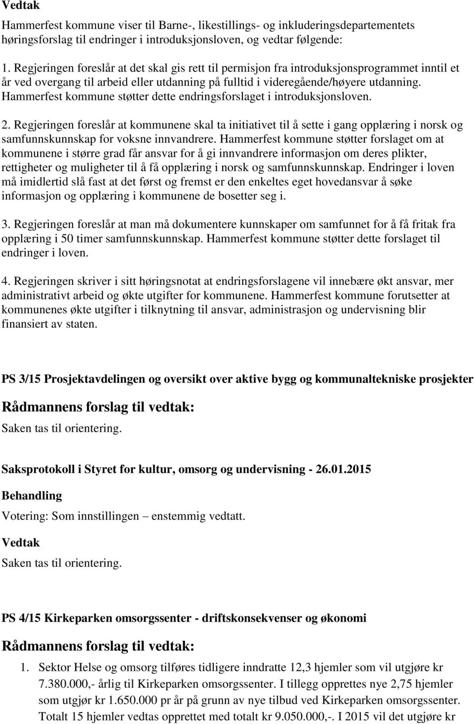 Hammerfest kommune støtter dette endringsforslaget i introduksjonsloven. 2.