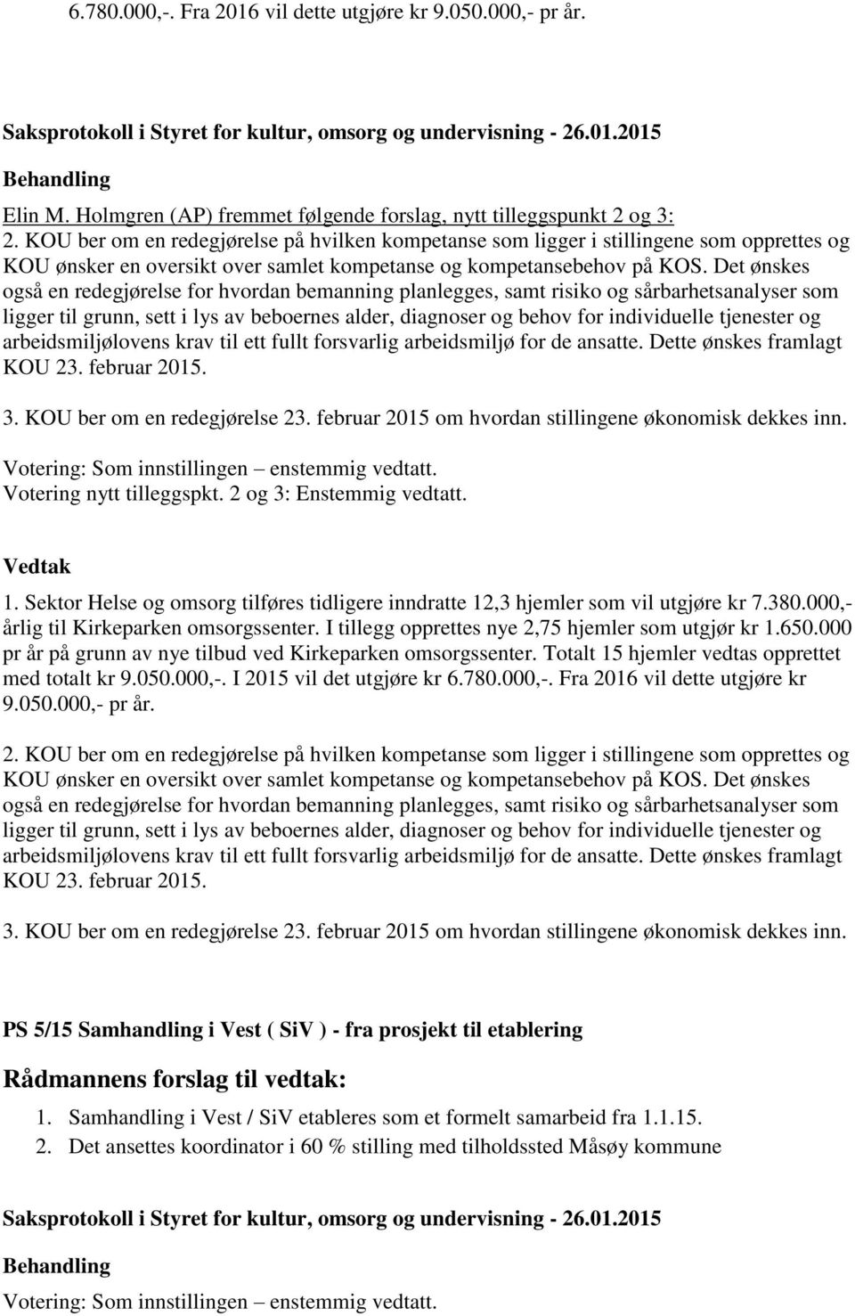 Det ønskes også en redegjørelse for hvordan bemanning planlegges, samt risiko og sårbarhetsanalyser som ligger til grunn, sett i lys av beboernes alder, diagnoser og behov for individuelle tjenester