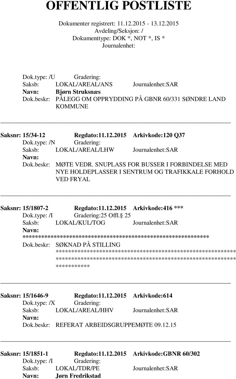 SNUPLASS FOR BUSSER I FORBINDELSE MED NYE HOLDEPLASSER I SENTRUM OG TRAFIKKALE FORHOLD VED FRYAL Saksnr: 15/1807-2 Regdato:11.12.2015 Arkivkode:416 *** 25 Offl.