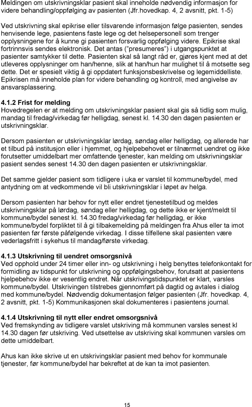 pasienten forsvarlig oppfølging videre. Epikrise skal fortrinnsvis sendes elektronisk. Det antas ( presumeres ) i utgangspunktet at pasienter samtykker til dette.