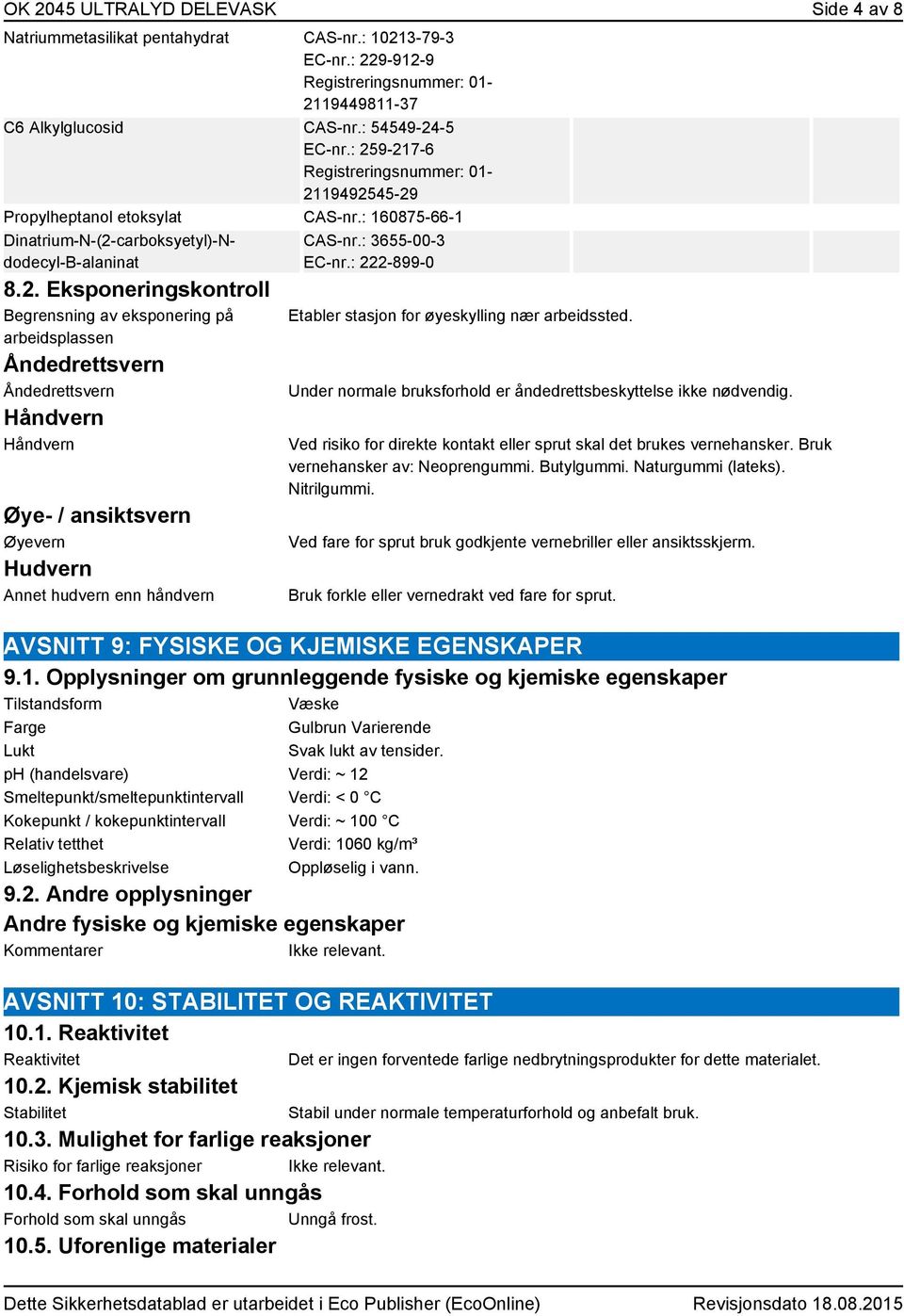 : 3655-00-3 EC-nr.: 222-899-0 Etabler stasjon for øyeskylling nær arbeidssted. Under normale bruksforhold er åndedrettsbeskyttelse ikke nødvendig.