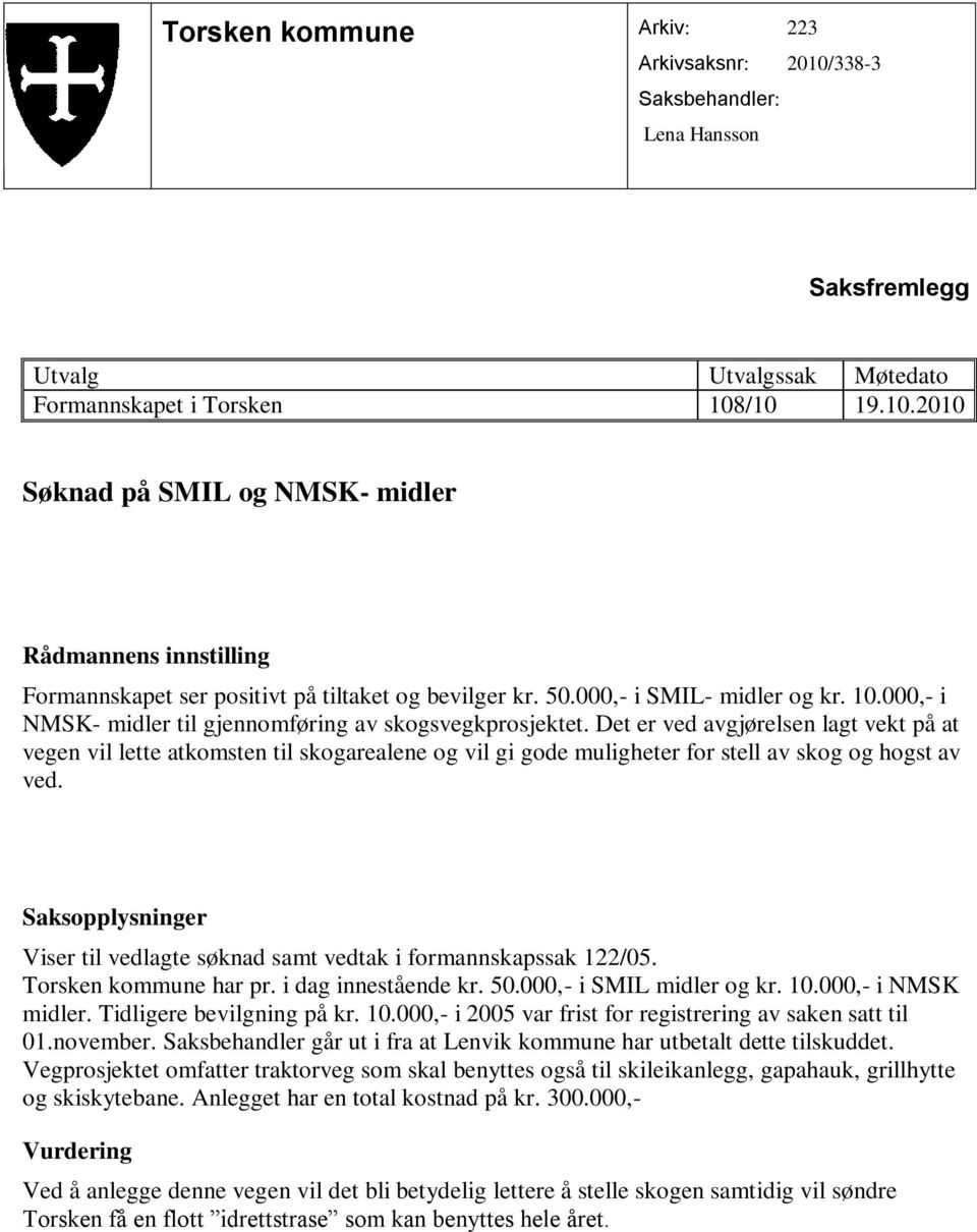 Det er ved avgjørelsen lagt vekt på at vegen vil lette atkomsten til skogarealene og vil gi gode muligheter for stell av skog og hogst av ved.