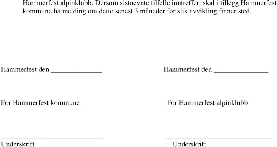 kommune ha melding om dette senest 3 måneder før slik avvikling