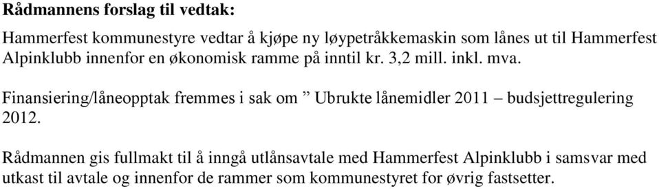 Finansiering/låneopptak fremmes i sak om Ubrukte lånemidler 2011 budsjettregulering 2012.