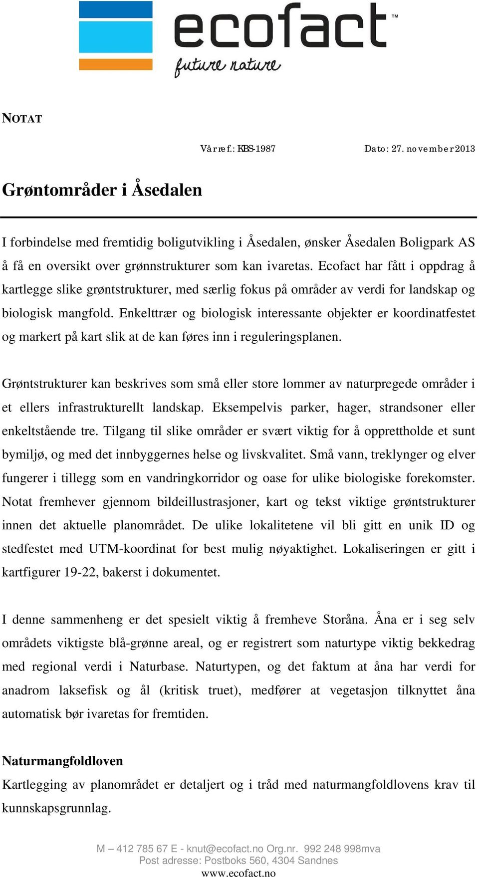 Ecofact har fått i oppdrag å kartlegge slike grøntstrukturer, med særlig fokus på områder av verdi for landskap og biologisk mangfold.