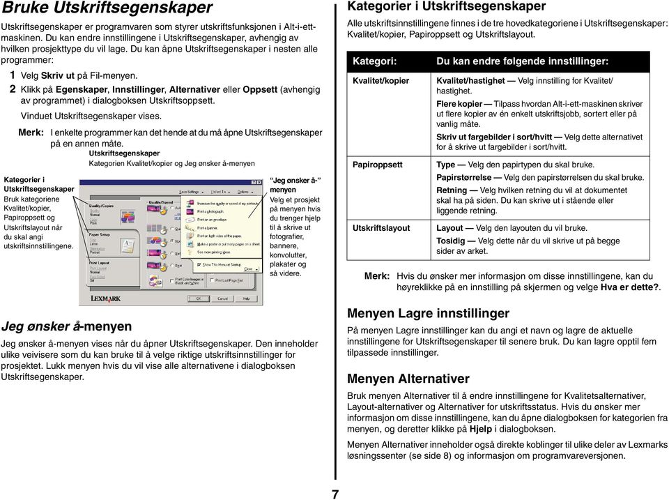 2 Klikk på Egenskaper, Innstillinger, Alternativer eller Oppsett (avhengig av programmet) i dialogboksen Utskriftsoppsett. Vinduet Utskriftsegenskaper vises.