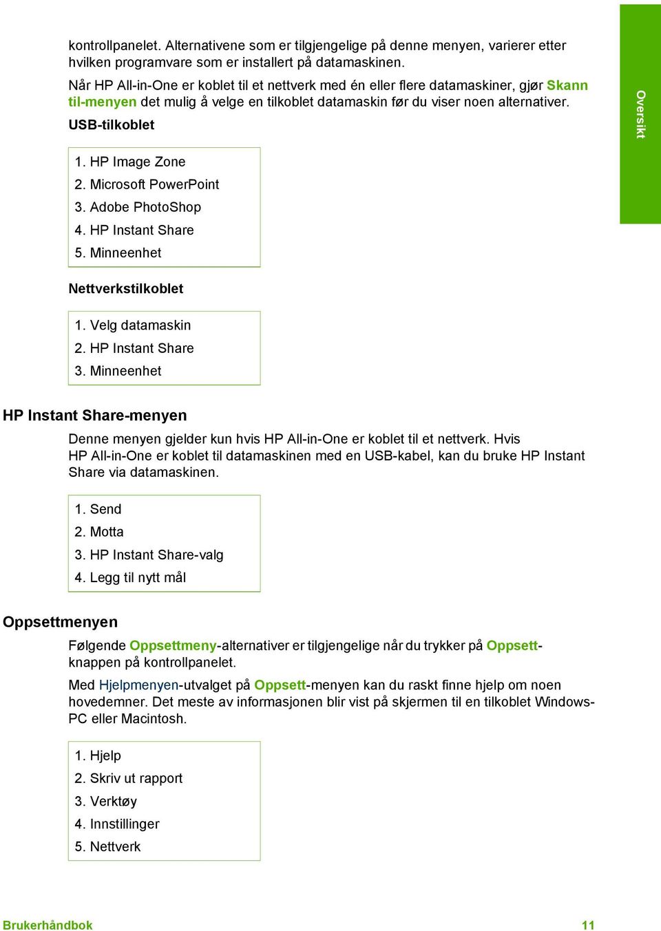 HP Image Zone 2. Microsoft PowerPoint 3. Adobe PhotoShop 4. HP Instant Share 5. Minneenhet Nettverkstilkoblet 1. Velg datamaskin 2. HP Instant Share 3.