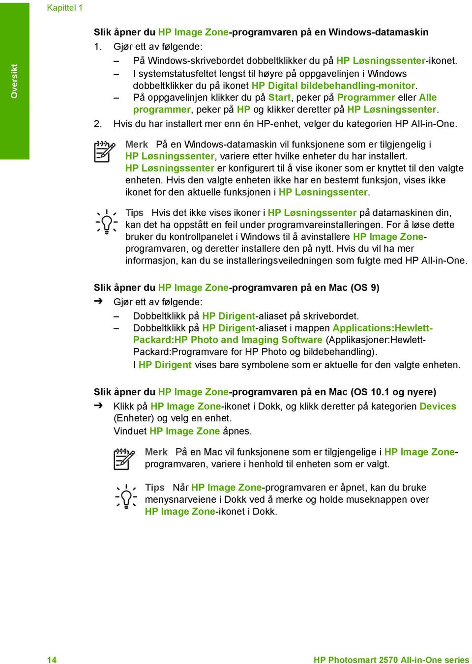 På oppgavelinjen klikker du på Start, peker på Programmer eller Alle programmer, peker på HP og klikker deretter på HP Løsningssenter. 2.