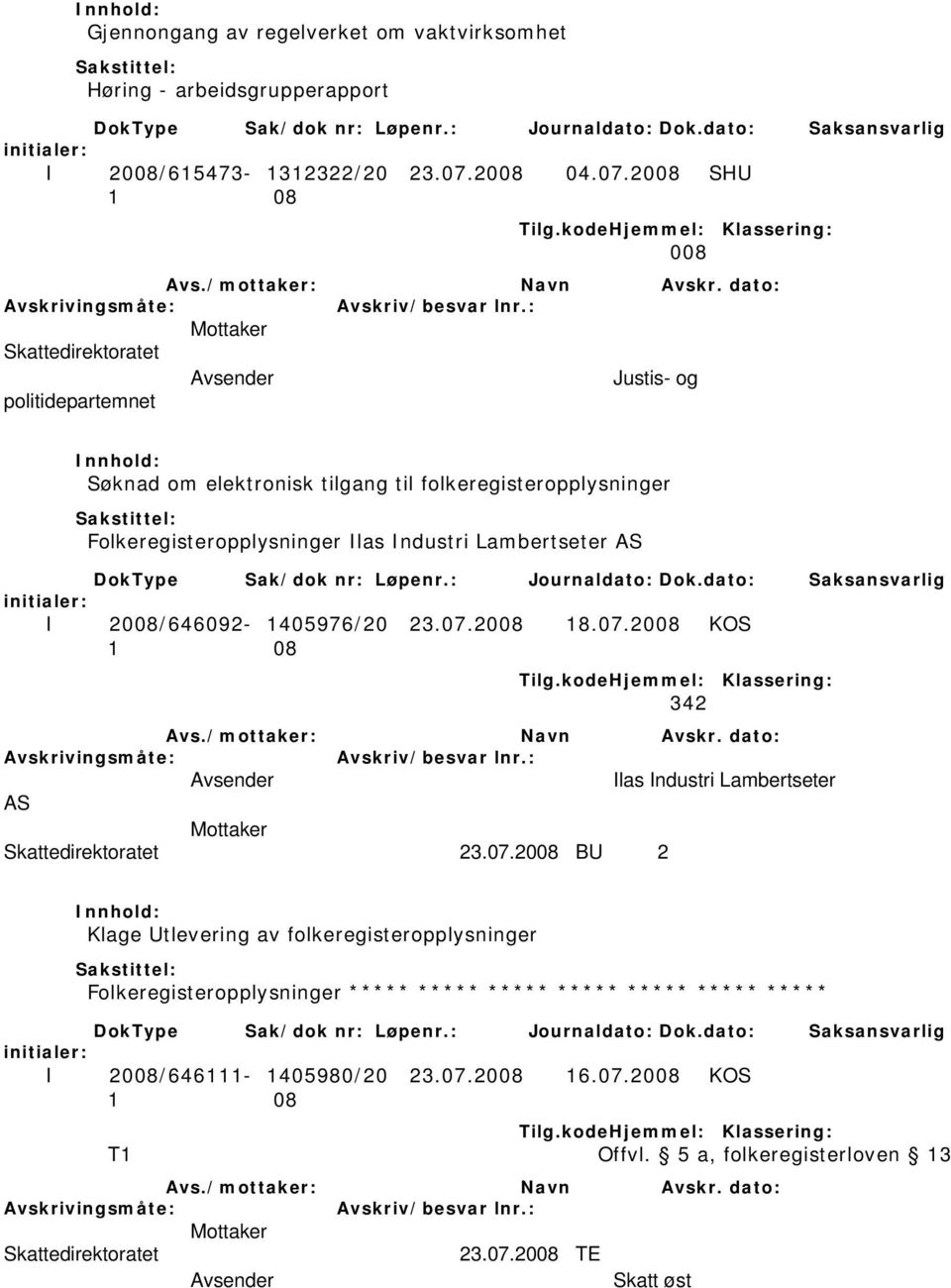 2008 SHU 1 08 008 Justis- og politidepartemnet Søknad om elektronisk tilgang til folkeregisteropplysninger Folkeregisteropplysninger Ilas Industri