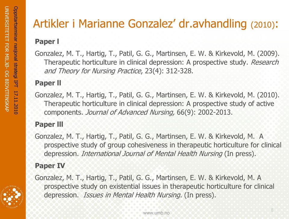 & Kirkevold, M. (2010). Therapeutic horticulture in clinical depression: A prospective study of active components. Journal of Advanced Nursing, 66(9): 2002-2013. Paper lll Gonzalez, M. T., Hartig, T.