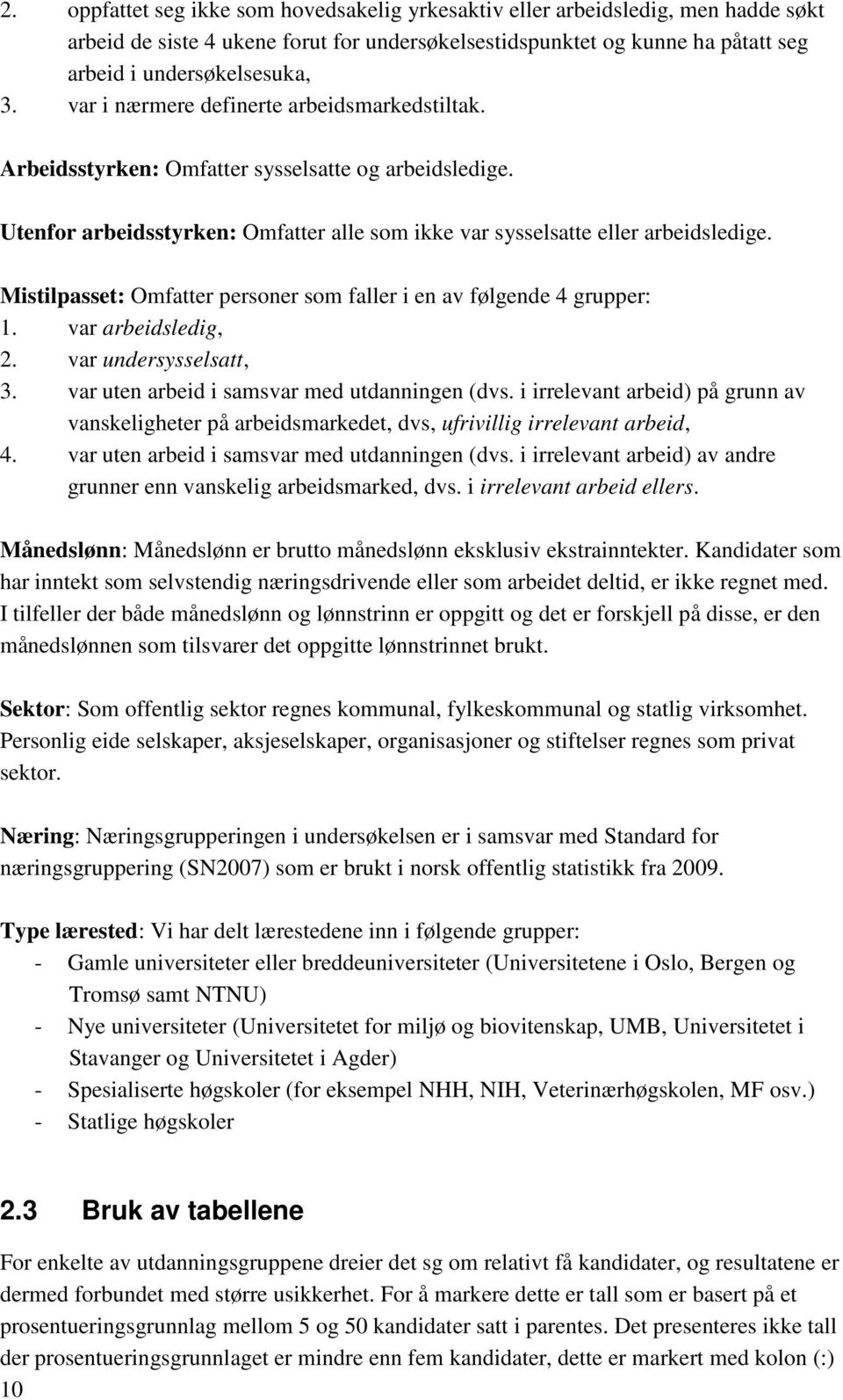 Mistilpasset: Omfatter personer som faller i en av følgende 4 grupper: 1. var arbeidsledig, 2. var undersysselsatt, 3. var uten arbeid i samsvar med utdanningen (dvs.