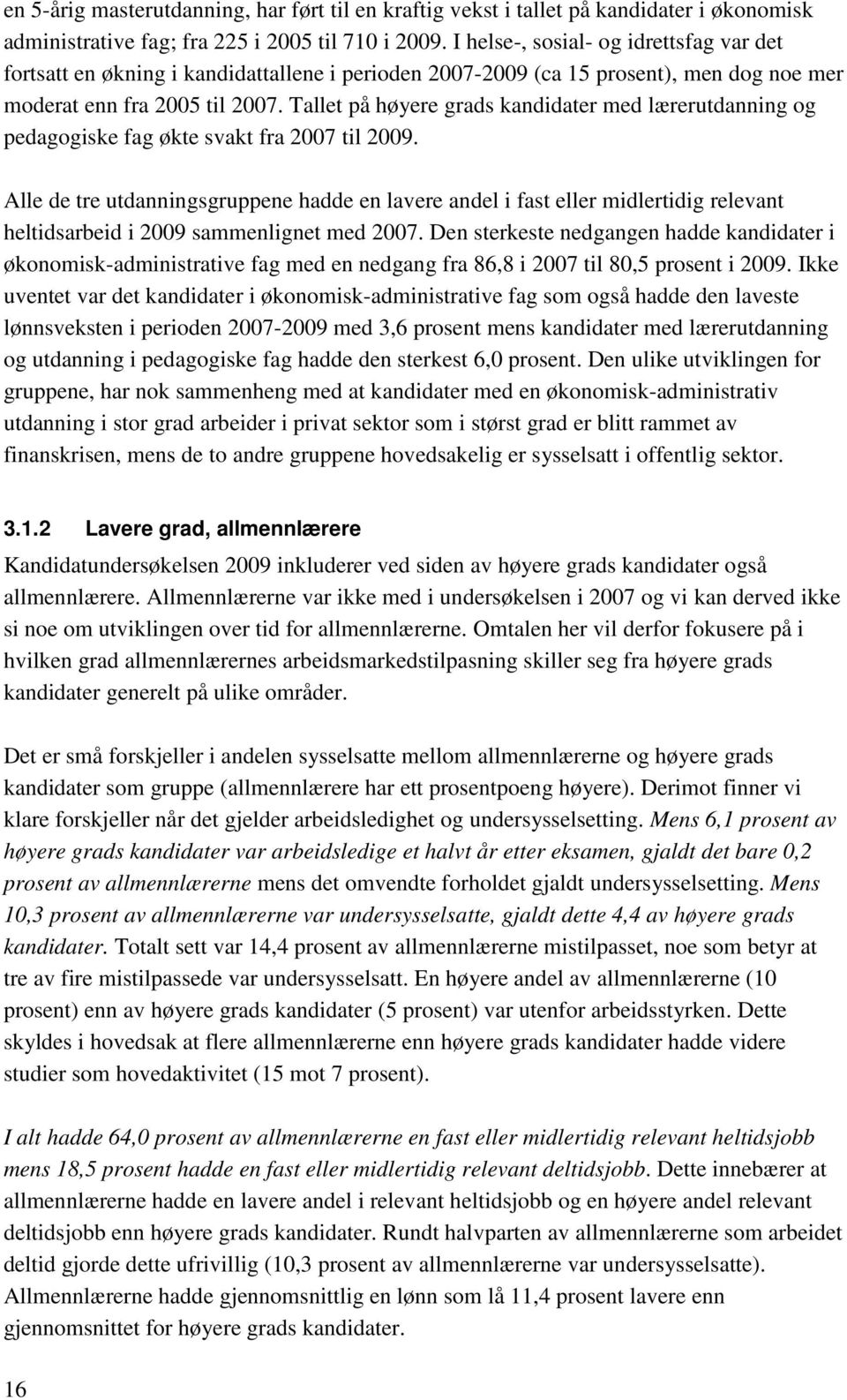 Tallet på høyere grads kandidater med lærerutdanning og pedagogiske fag økte svakt fra 2007 til 2009.