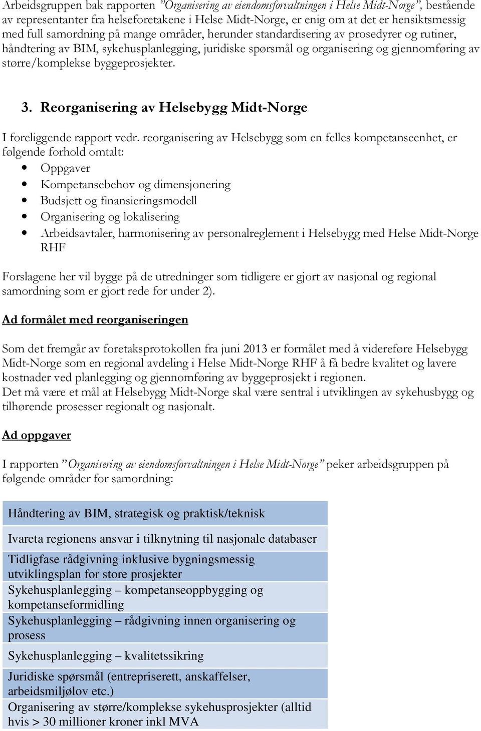 byggeprosjekter. 3. Reorganisering av Helsebygg Midt-Norge I foreliggende rapport vedr.