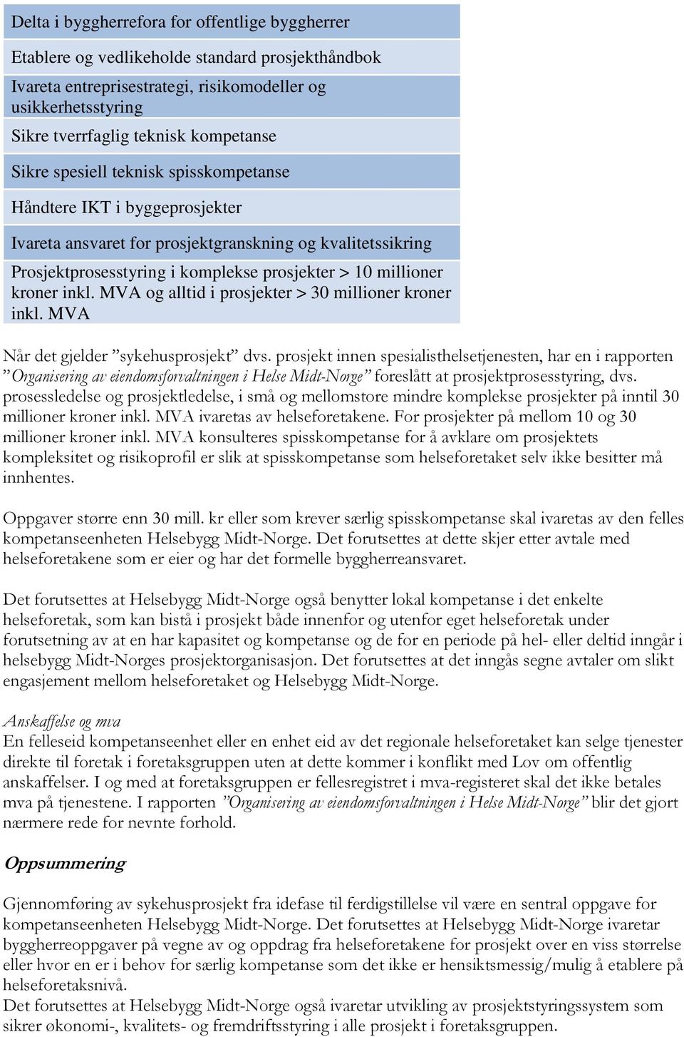 inkl. MVA og alltid i prosjekter > 30 millioner kroner inkl. MVA Når det gjelder sykehusprosjekt dvs.