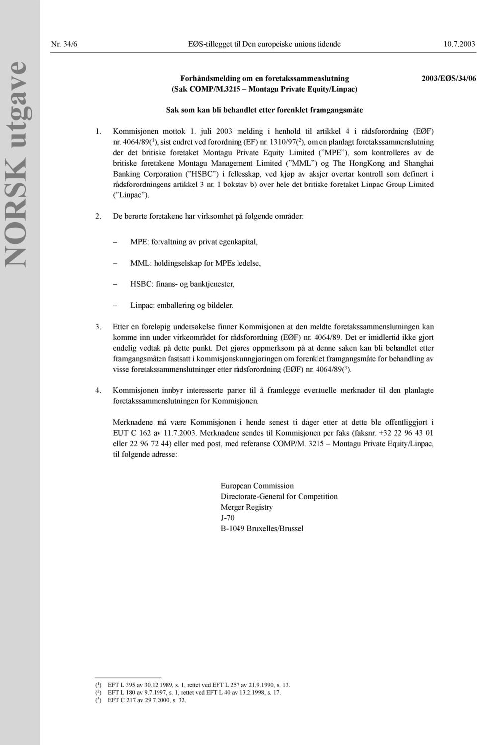 juli 2003 melding i henhold til artikkel 4 i rådsforordning (EØF) der det britiske foretaket Montagu Private Equity Limited ( MPE ), som kontrolleres av de britiske foretakene Montagu Management