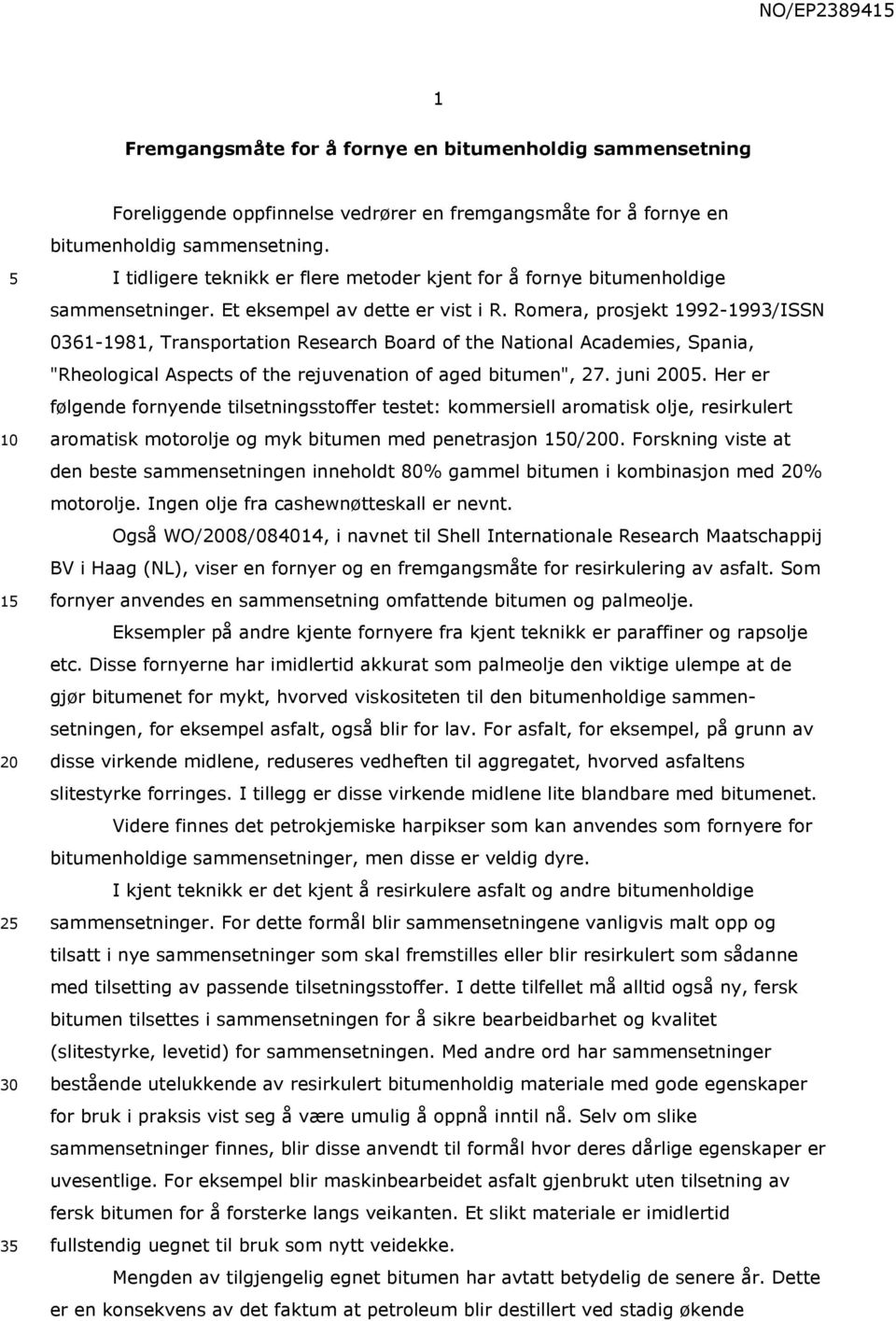 Romera, prosjek 1992-1993/ISSN 0361-1981, Trasporaio Research Board of he Naioal Academies, Spaia, "Rheological Aspecs of he rejuveaio of aged biume", 27. jui 200.