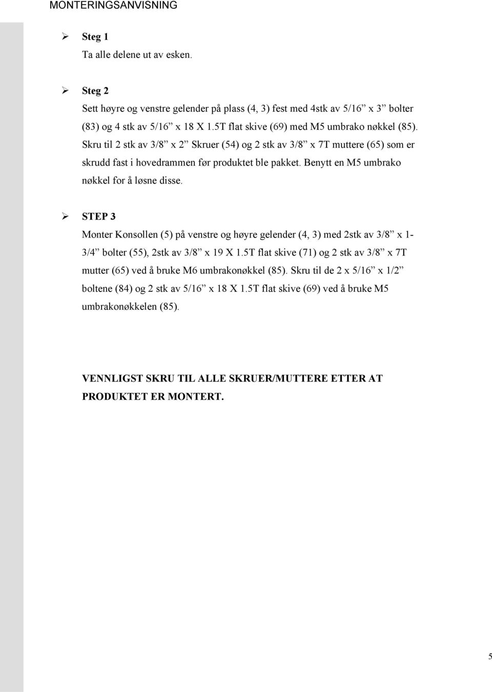 Benytt en M5 umbrako nøkkel for å løsne disse. STEP 3 Monter Konsollen (5) på venstre og høyre gelender (4, 3) med 2stk av 3/8 x 1-3/4 bolter (55), 2stk av 3/8 x 19 X 1.