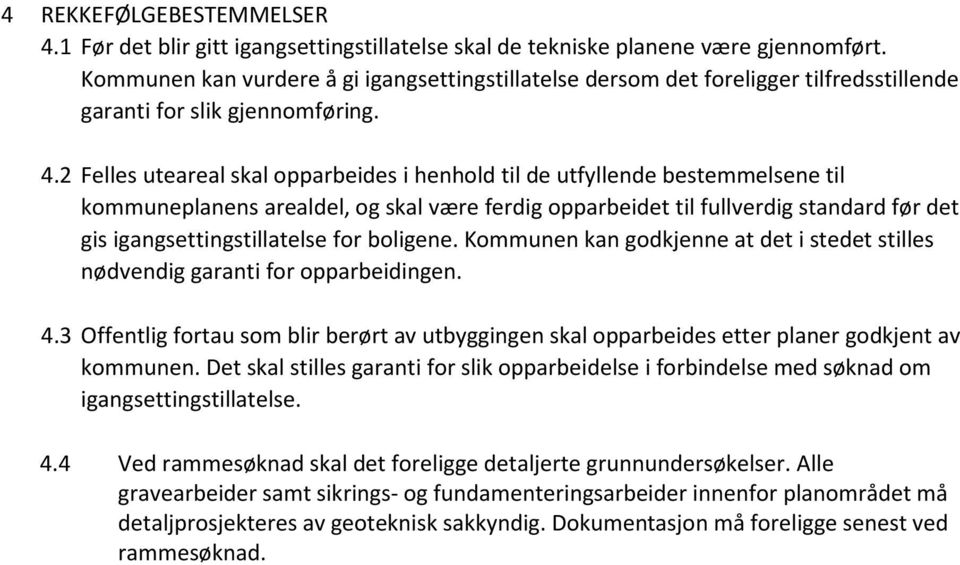 2 Felles uteareal skal opparbeides i henhold til de utfyllende bestemmelsene til kommuneplanens arealdel, og skal være ferdig opparbeidet til fullverdig standard før det gis igangsettingstillatelse