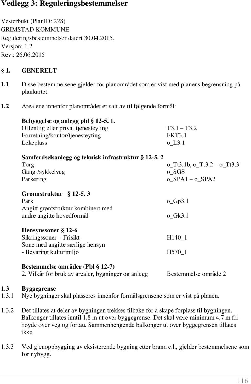 1 T3.2 Forretning/kontor/tjenesteyting FKT3.1 Lekeplass o_l3.1 Samferdselsanlegg og teknisk infrastruktur 12-5. 2 Torg Gang-/sykkelveg Parkering Grønnstruktur 12-5.